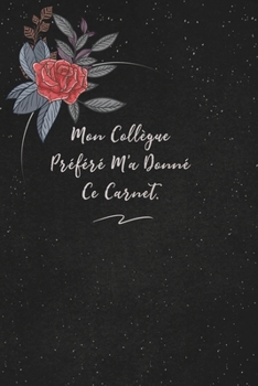 Mon Collègue Préféré M'a Donné Ce Carnet.: c'est un cadeau pour la personne qui vous venez de pensé, envyé le, il/elle adorera