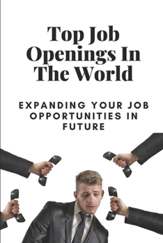 Paperback Top Job Openings In The World: Expanding Your Job Opportunities In Future: Highest Paying Jobs In The World Book