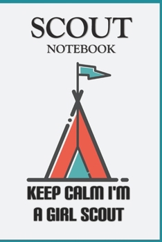 Paperback Keep Calm I'm a Girl Scout: SCOUT NOTEBOOK: Journal For Girl Scout for Taking Notes at Scout, Camping Lover Scouting Girls And Campfire Fans Gift: Book