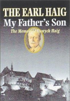 Hardcover EARL HAIG: MY FATHER'S SON: The Memoir of Dawyck Haig Book