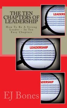 Paperback The Ten Chapters Of Leadership: How To Be A Strong Leader - In Ten Easy Chapters Book