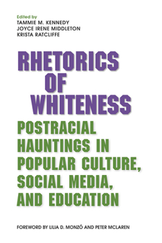 Paperback Rhetorics of Whiteness: Postracial Hauntings in Popular Culture, Social Media, and Education Book