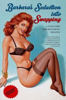 Paperback Barbara's Seduction into Swapping: A Young Wife's Same-Room Erotic Initiation Book