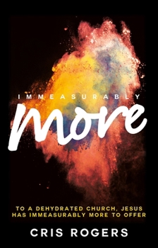 Paperback Immeasurably More: To a Dehydrated Church Jesus, Has Immeasurably More to Offer Book