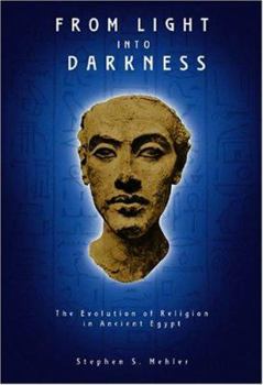 Paperback From Light Into Darkness: The Evolution of Religion in Ancient Egypt Book
