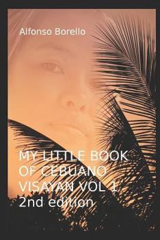 Paperback My Little Book of Cebuano Visayan Vol. 1: 2nd Edition: A Guide to the Spoken Language in 25 Lessons Book