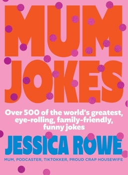 Mum Jokes: Over 500 of the world's greatest, eye-rolling, family-friendly, funny jokes