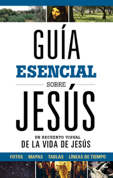 Hardcover Guía Esencial Sobre Jesús: Un Recuento Visual de la Vida de Jesús [Spanish] Book