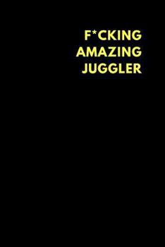 Paperback F*cking Amazing Juggler: Lined Notebook Journal to Write In, Funny Gift Friends Family (150 Pages) Book