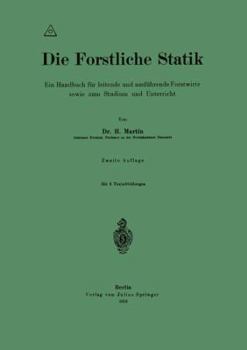 Paperback Die Forstliche Statik: Ein Handbuch Für Leitende Und Ausführende Forstwirte Sowie Zum Studium Und Unterricht [German] Book