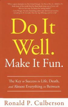 Hardcover Do It Well. Make It Fun.: The Key to Success in Life, Death, and Almost Everything in Between Book