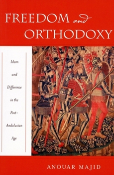 Hardcover Freedom and Orthodoxy: Islam and Difference in the Post-Andalusian Age Book