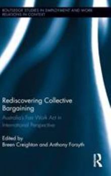Hardcover Rediscovering Collective Bargaining: Australia's Fair Work Act in International Perspective Book