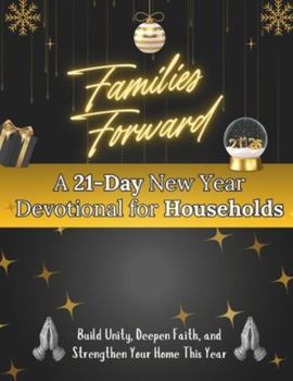 Families Forward: A 21-Day New Year Devotional for Households: Build unity, deepen faith, and strengthen your home this year (New Year [2026] Devotional Books)