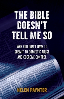 Paperback The Bible Doesn't Tell Me So: Why you don't have to submit to domestic abuse and coercive control Book