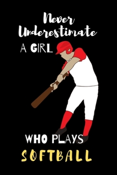 Paperback never underestimate a girl who plays softball: Lined Journal, Lined Notebook, Gift ideas Notepad Book