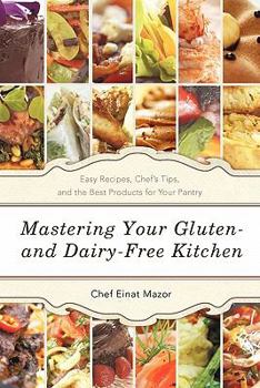 Paperback Mastering Your Gluten- And Dairy-Free Kitchen: Easy Recipes, Chef's Tips, and the Best Products for Your Pantry Book