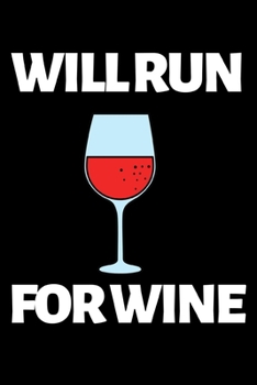 Will Run For Wine: Funny Running Lovers Notebook/Journal (6” X 9”) Unique Runner Gift Ideas For Christmas Or Birthday