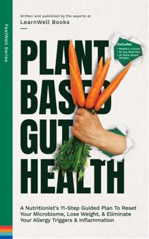 Paperback Plant Based Gut Health: A Simple 11-Step Guided Plan To Reset Your Microbiome, Lose Weight, & Prevent Your Allergy Triggers & Inflammation (FeelWell Series) Book