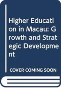 Paperback Higher Education in Macau: Growth and Strategic Development Book