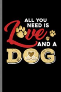 All you need is Love and a Dog: For Dogs Puppy Animal Lovers  Cute Animal Composition Book Smiley Sayings Funny Vet Tech Veterinarian Animal Rescue ... Gift (6"x9") Dot Grid Notebook to write in