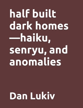 Paperback half built dark homes-haiku, senryu, and anomalies Book