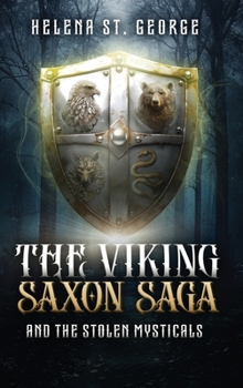 The Viking Saxon Saga and the Stolen Mysticals: A Historial Fiction Fantasy