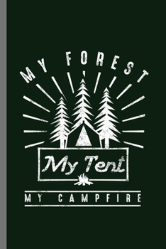 Paperback My Forest My Tent My Campfire: Mountaineering Campers Hiking Gift Adventure Is Out There Camping Trees Forest adventure, travel, activity, freedom, t Book