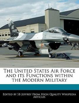Paperback The United States Air Force and Its Functions Within the Modern Military Book