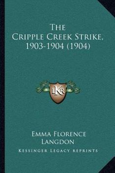 Paperback The Cripple Creek Strike, 1903-1904 (1904) Book