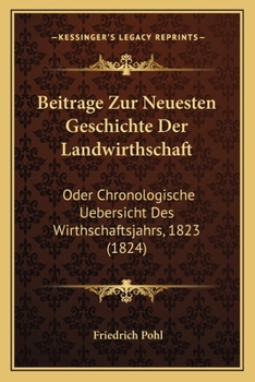 Paperback Beitrage Zur Neuesten Geschichte Der Landwirthschaft: Oder Chronologische Uebersicht Des Wirthschaftsjahrs, 1823 (1824) [German] Book