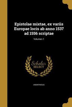 Paperback Epistolae mixtae, ex variis Europae locis ab anno 1537 ad 1556 scriptae; Volumen 1 [Latin] Book