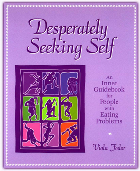 Paperback Desperately Seeking Self: An Inner Guidebook for People with Eating Problems Book