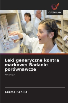 Leki generyczne kontra markowe: Badanie porównawcze (Polish Edition)