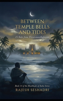 Between Temple Bells and Tides: 15 Tales from Thiruvananthapuram (Heartbeats of India)