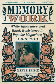 Memory Work: White Ignorance and Black Resistance in Popular Magazines, 1900-1910 (Race, Rhetoric, and Media Series)