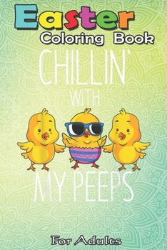 Paperback Easter Coloring Book For Adults: Chillin With My Peeps Happy Easter Chicks Women Kids Toddler An Adult Easter Coloring Book For Teens & Adults - Great Book