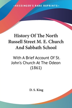 Paperback History Of The North Russell Street M. E. Church And Sabbath School: With A Brief Account Of St. John's Church At The Odeon (1861) Book