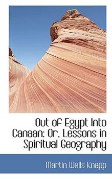 Out of Egypt into Canaan : Or, Lessons in Spiritual Geography