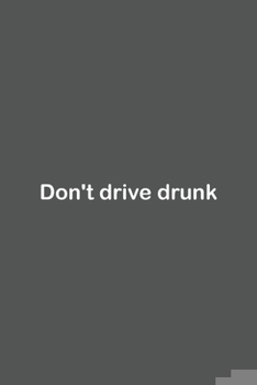 Paperback Don't drive drunk: Lined Notebook / Journal Gift, 110 Pages, 6x9, Soft Cover, Matte Finish, Book