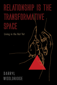 Paperback Relationship Is the Transformative Space: Living in the Not Yet Book