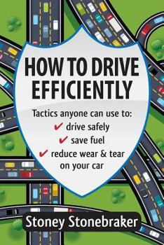 Paperback How to Drive Efficiently: Tactics anyone can use to drive safely, save fuel, reduce wear & tear on your car Book