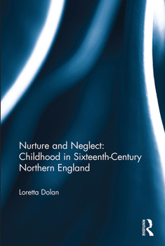 Paperback Nurture and Neglect: Childhood in Sixteenth-Century Northern England Book