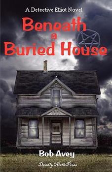 Beneath a Buried House - Book #2 of the Detective Elliot