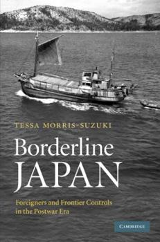 Hardcover Borderline Japan: Foreigners and Frontier Controls in the Postwar Era Book