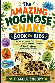 The Amazing Hognose Snake Book for Kids: Discover Incredible Facts, Funny Defensive Tricks, and the Secret Life of One of Nature's Most Unique Snakes