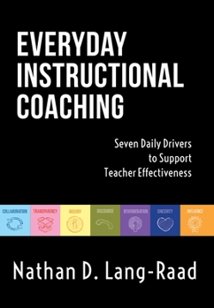 Paperback Everyday Instructional Coaching: Seven Daily Drivers to Support Teacher Effectiveness (Instructional Leadership and Coaching Strategies for Teacher Su Book