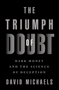 Hardcover The Triumph of Doubt: Dark Money and the Science of Deception Book