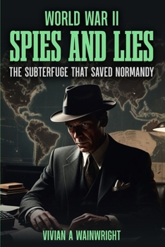 Paperback World War II Spies and Lies: The Subterfuge that Saved Normandy Book
