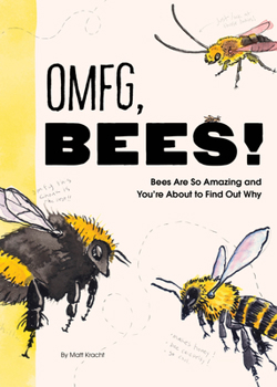 Paperback Omfg, Bees!: Bees Are So Amazing and You're about to Find Out Why Book